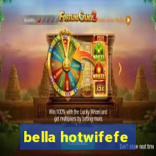 bella hotwifefe